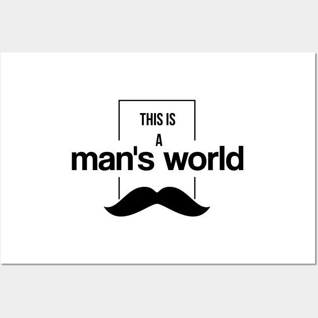 This is a man's world Wall Art by katalinaziz